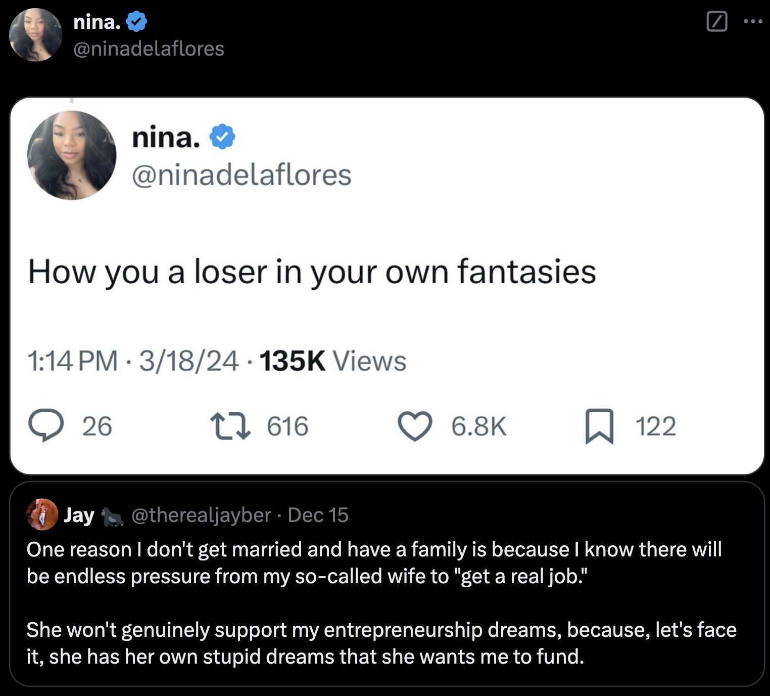 screenshot - nina. nina. How you a loser in your own fantasies 318 Views 26 27616 122 Jay Dec 15 One reason I don't get married and have a family is because I know there will be endless pressure from my socalled wife to "get a real job." She won't genuine